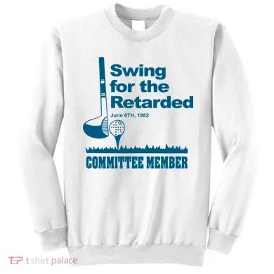 Swing For The Retarded Sweatshirt