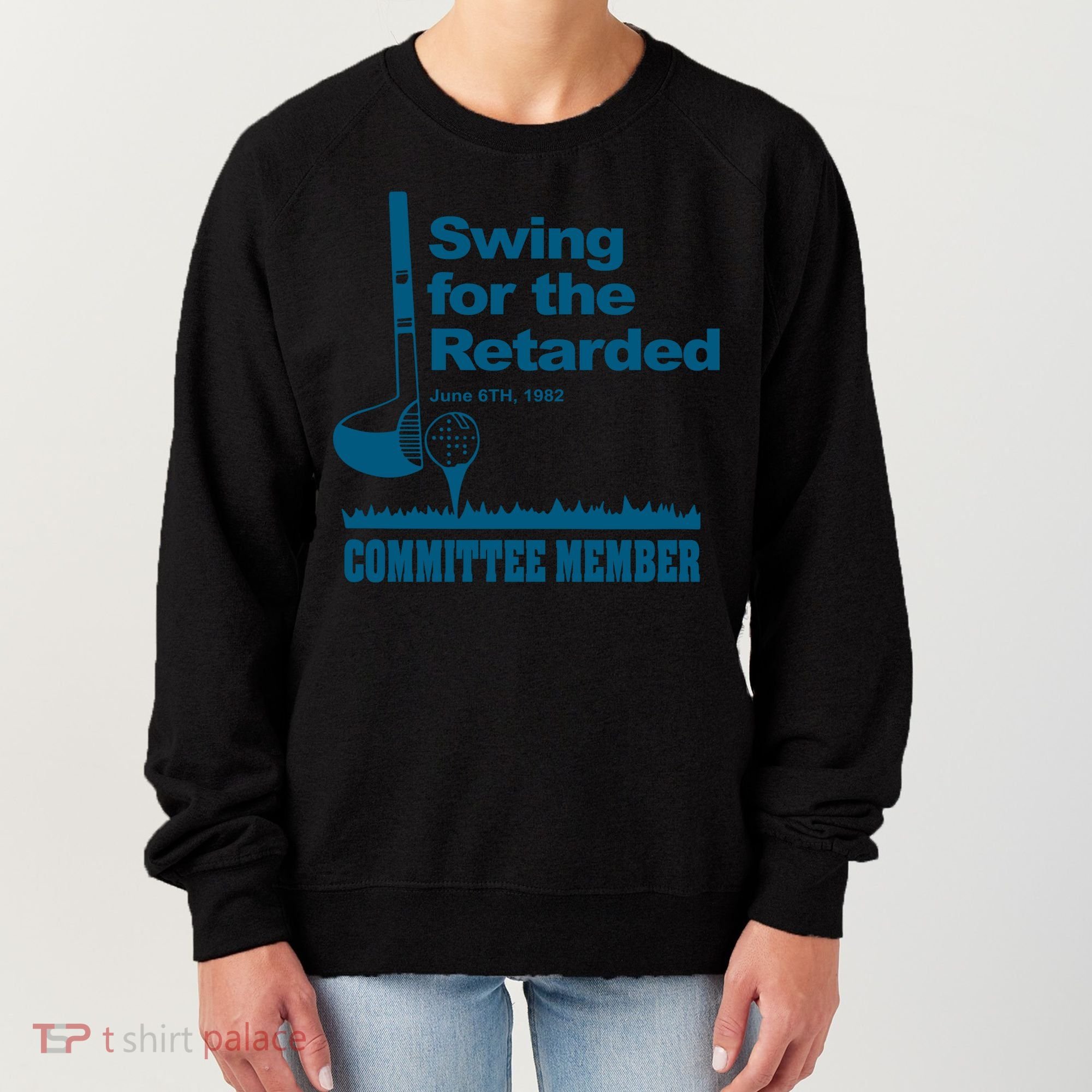 Swing For The Retarded June 6th 1982 Committee Women's Sweatshirt