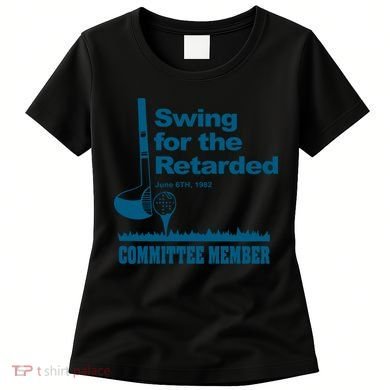Swing For The Retarded June 6th 1982 Committee Women's T-Shirt