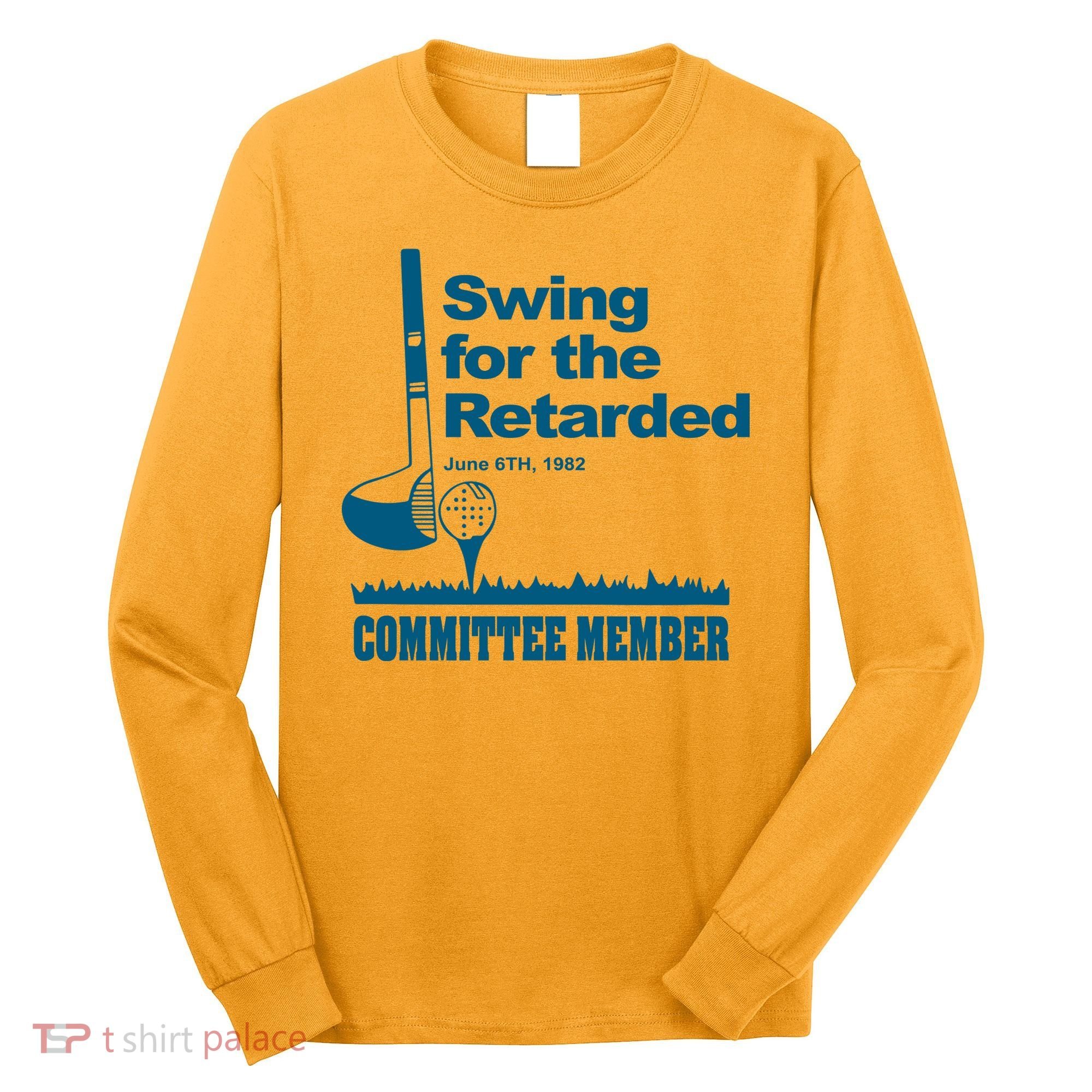 Swing For The Retarded June 6th 1982 Committee Long Sleeve Shirt