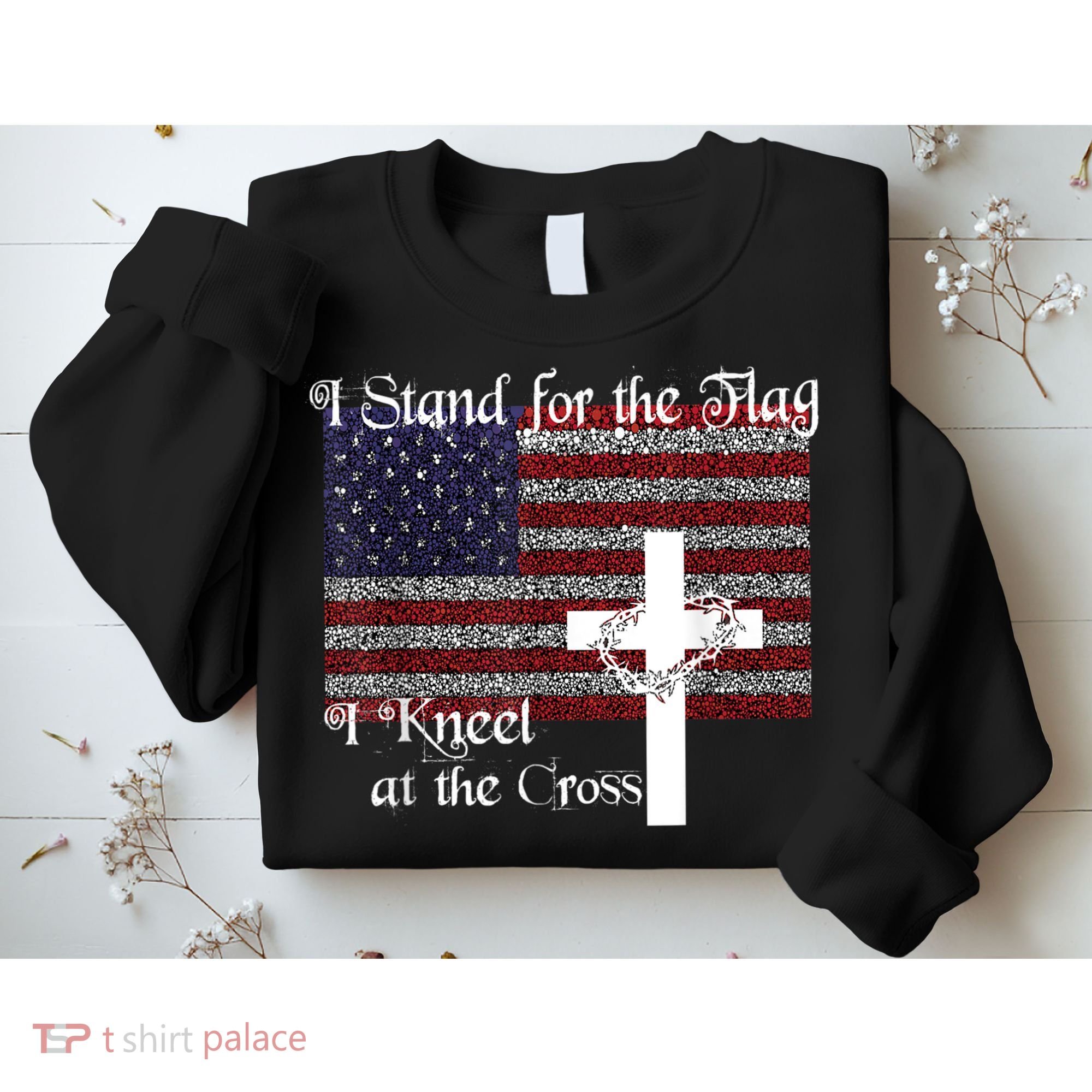 Stand For The Flag, I Kneel At The Cross Patriotic Christian Sweatshirt
