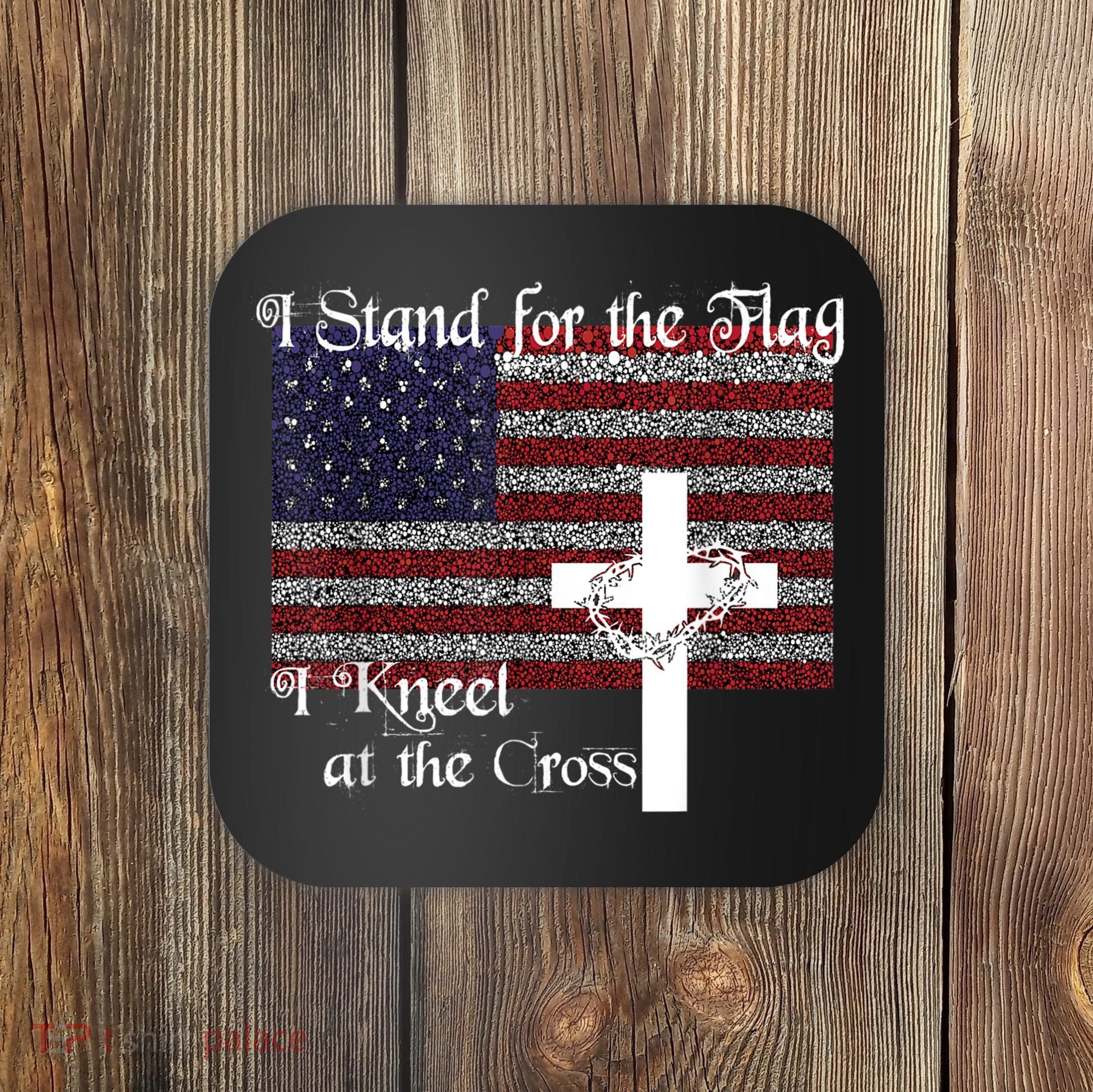 Stand For The Flag, I Kneel At The Cross Patriotic Christian Coaster
