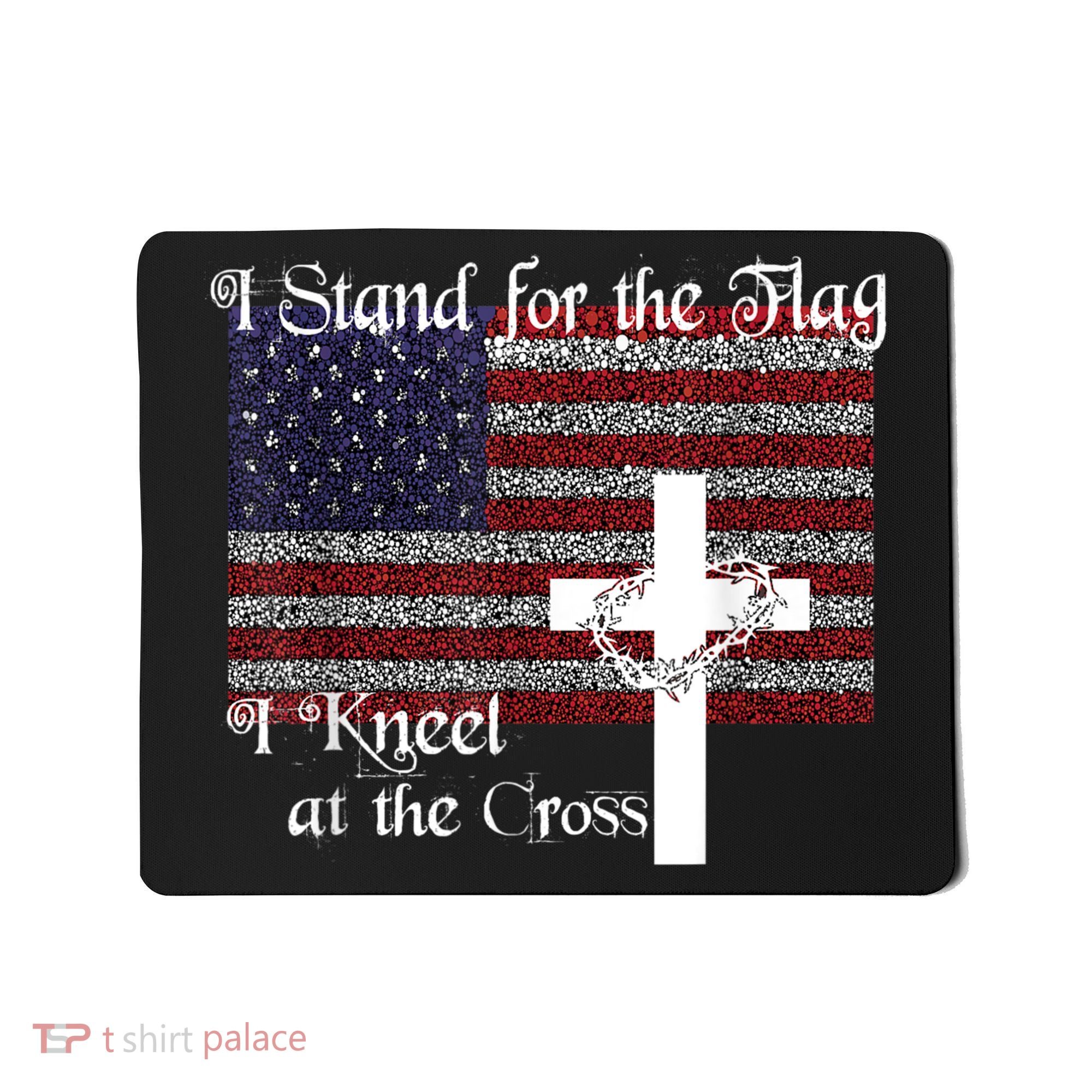 Stand For The Flag, I Kneel At The Cross Patriotic Christian Mousepad