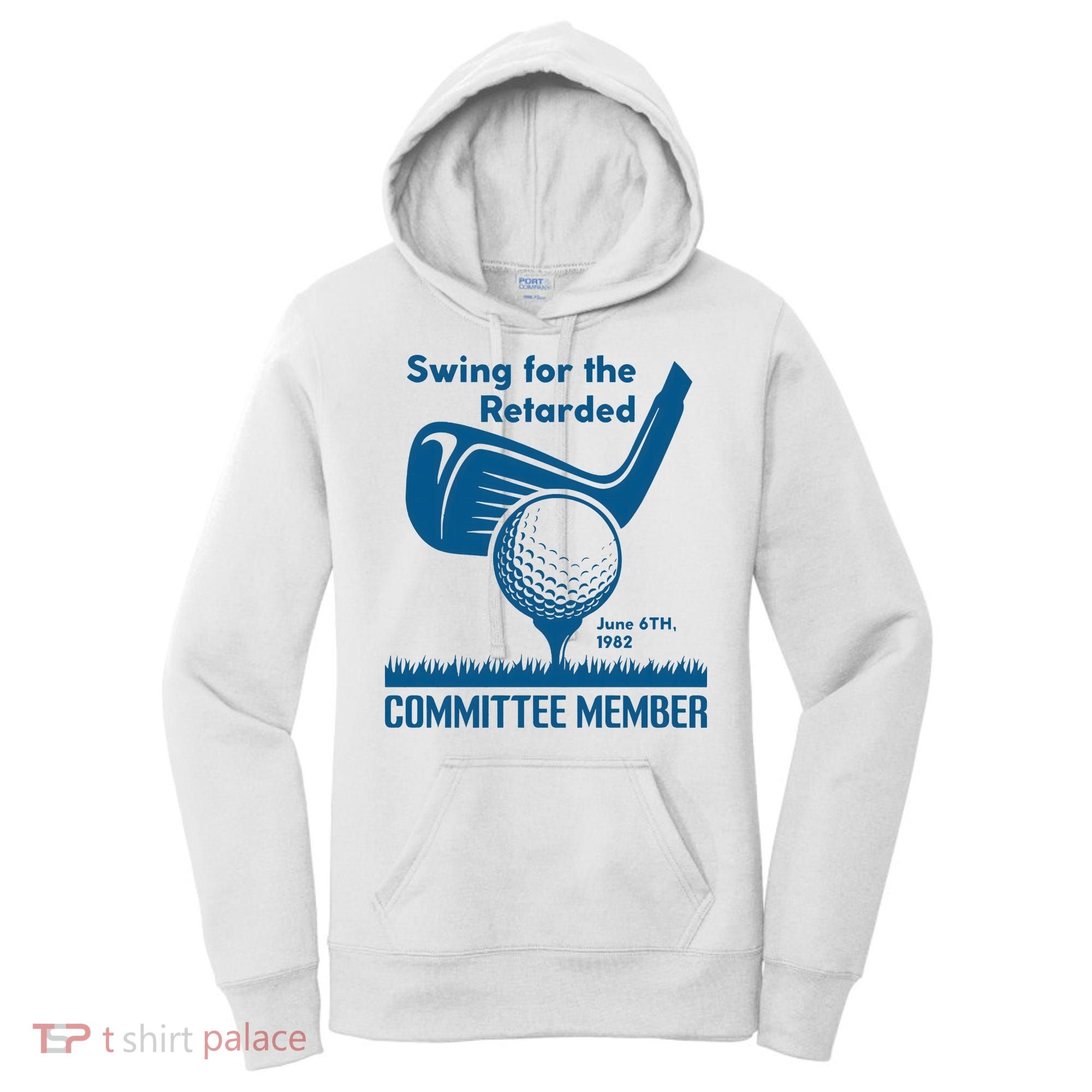 Swing For The Retarded June 6th 1982 Committee Member Women's Hoodie