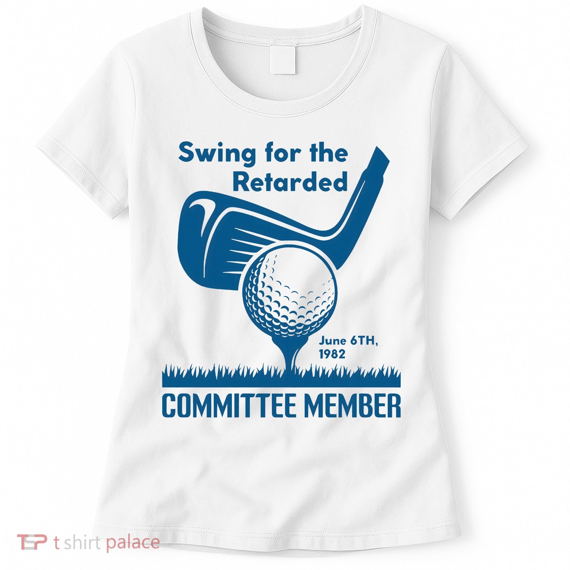 Swing For The Retarded June 6th 1982 Committee Member Women's T-Shirt
