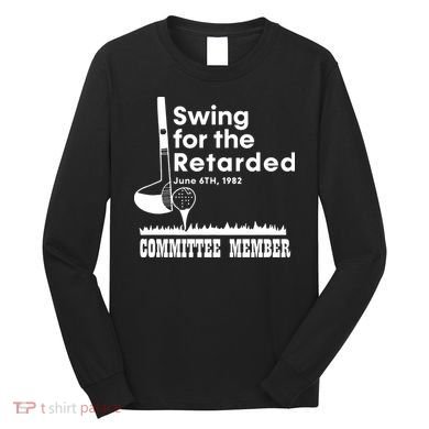 Swing For The Retarded Long Sleeve Shirt