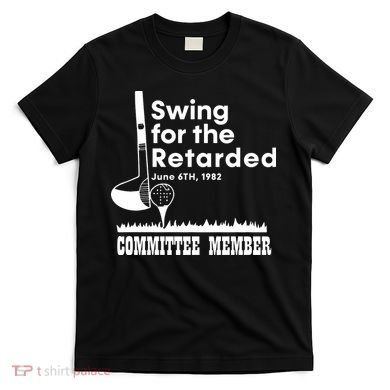 Swing For The Retarded T-Shirt