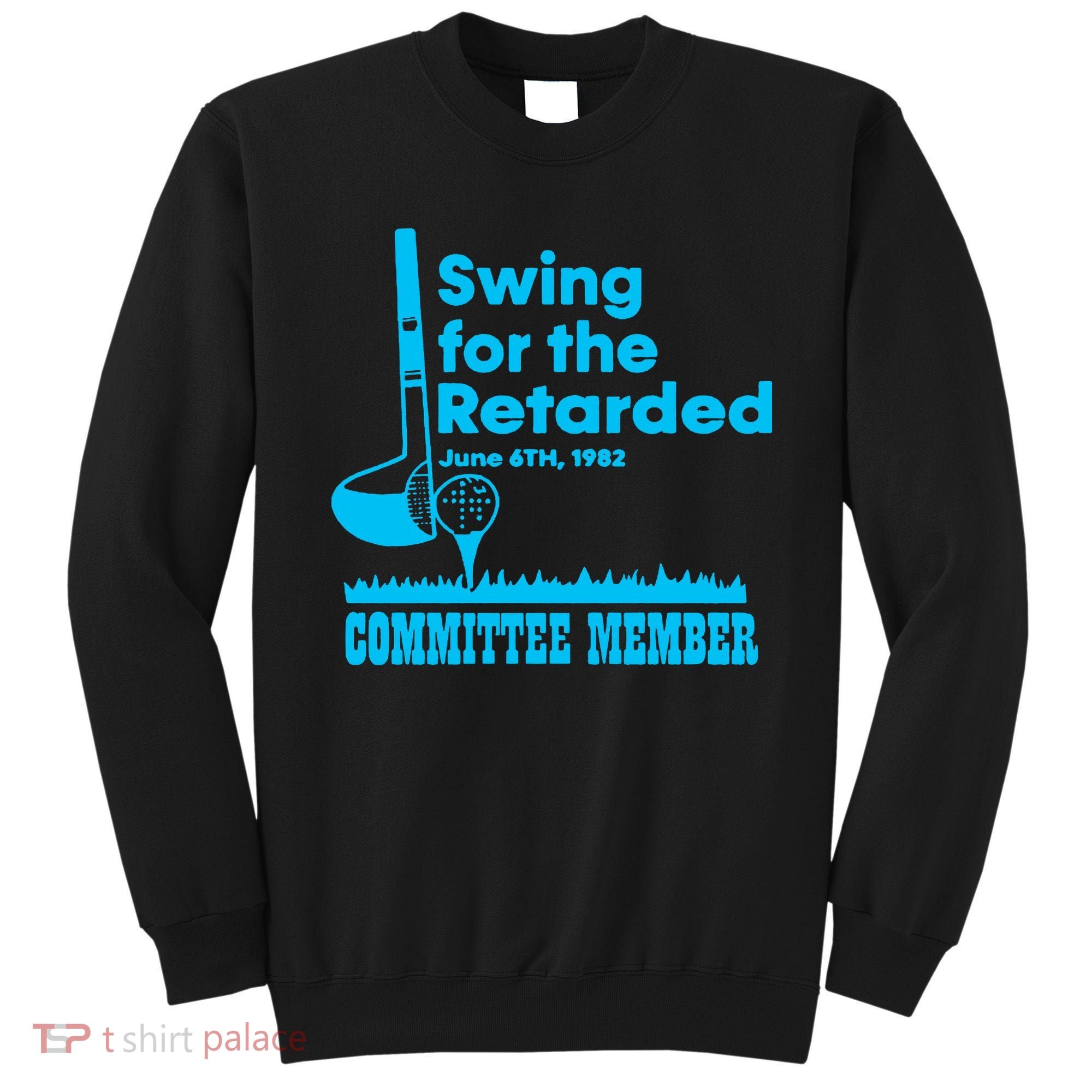 Swing For The Retarded June 6th 1982 Committee Sweatshirt