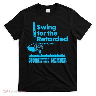 Swing For The Retarded June 6th 1982 Committee T-Shirt