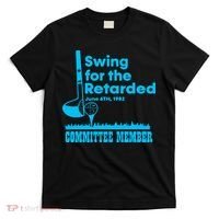 Swing For The Retarded June 6th 1982 Committee T-Shirt thumb 0