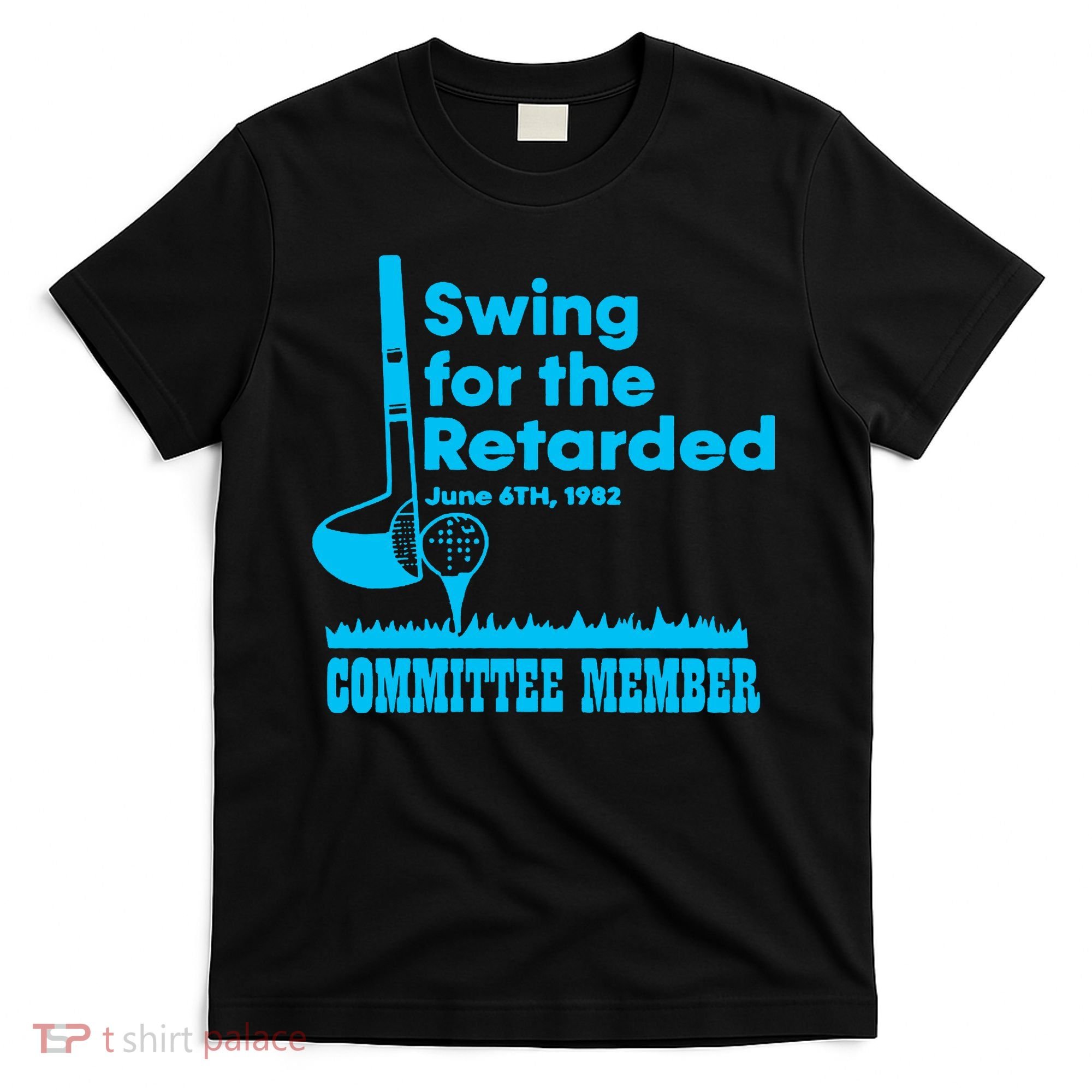 Swing For The Retarded June 6th 1982 Committee T-Shirt