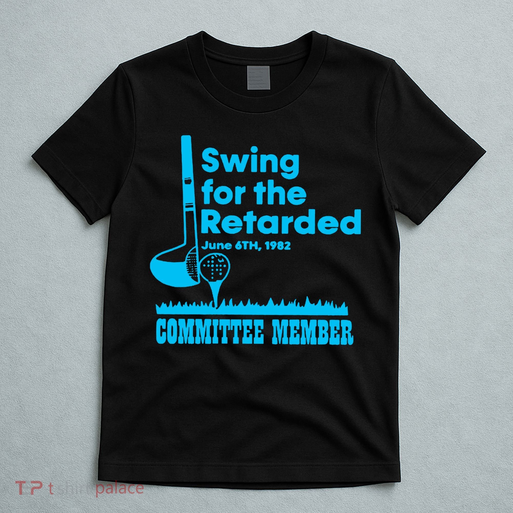 Swing For The Retarded June 6th 1982 Committee T-Shirt