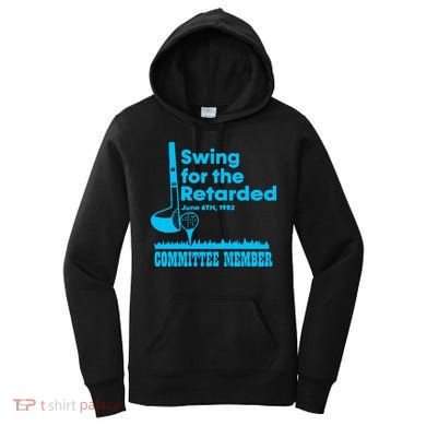 Swing For The Retarded June 6th 1982 Committee Women's Hoodie