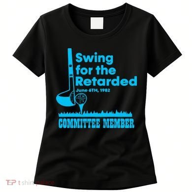 Swing For The Retarded June 6th 1982 Committee Women's T-Shirt