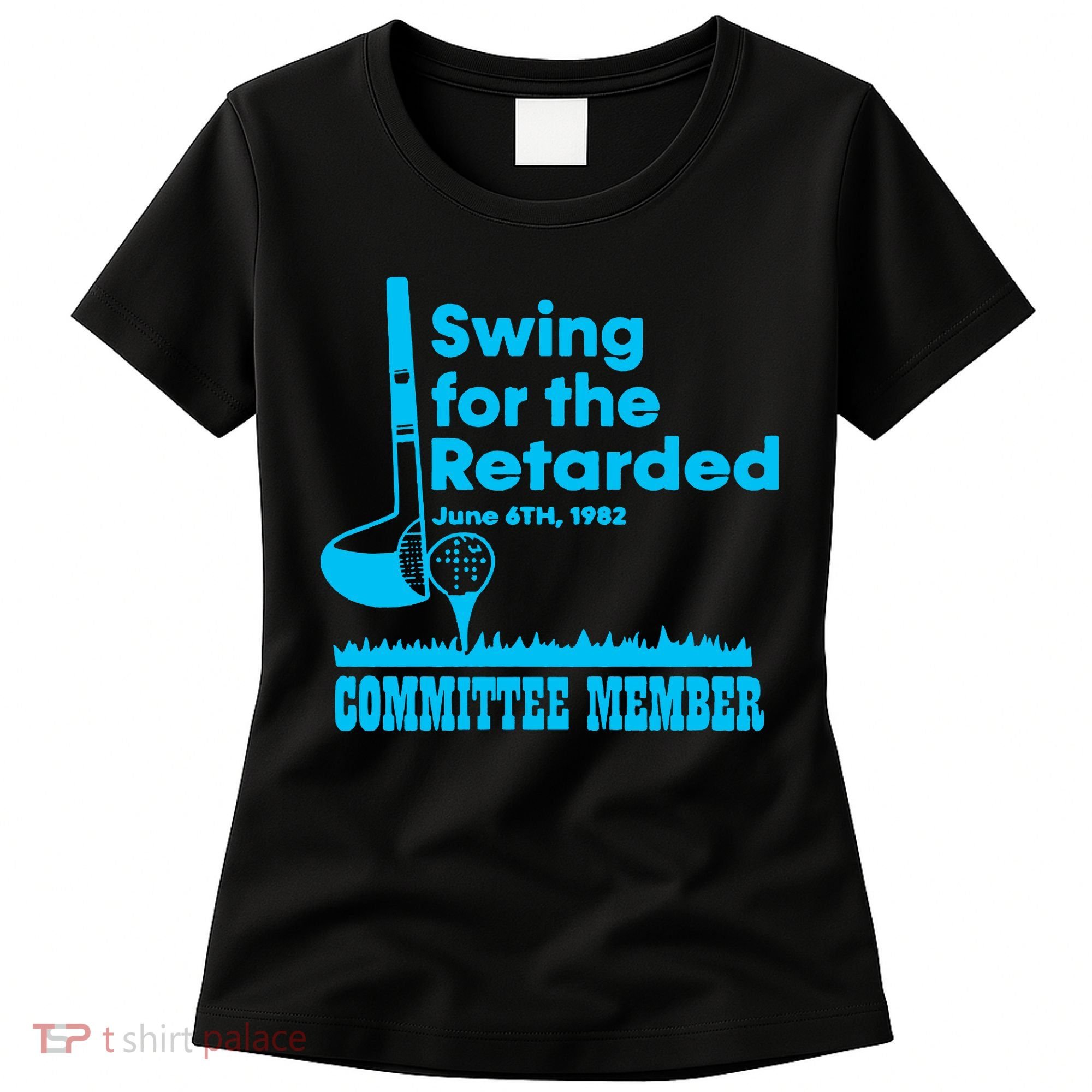 Swing For The Retarded June 6th 1982 Committee Women's T-Shirt