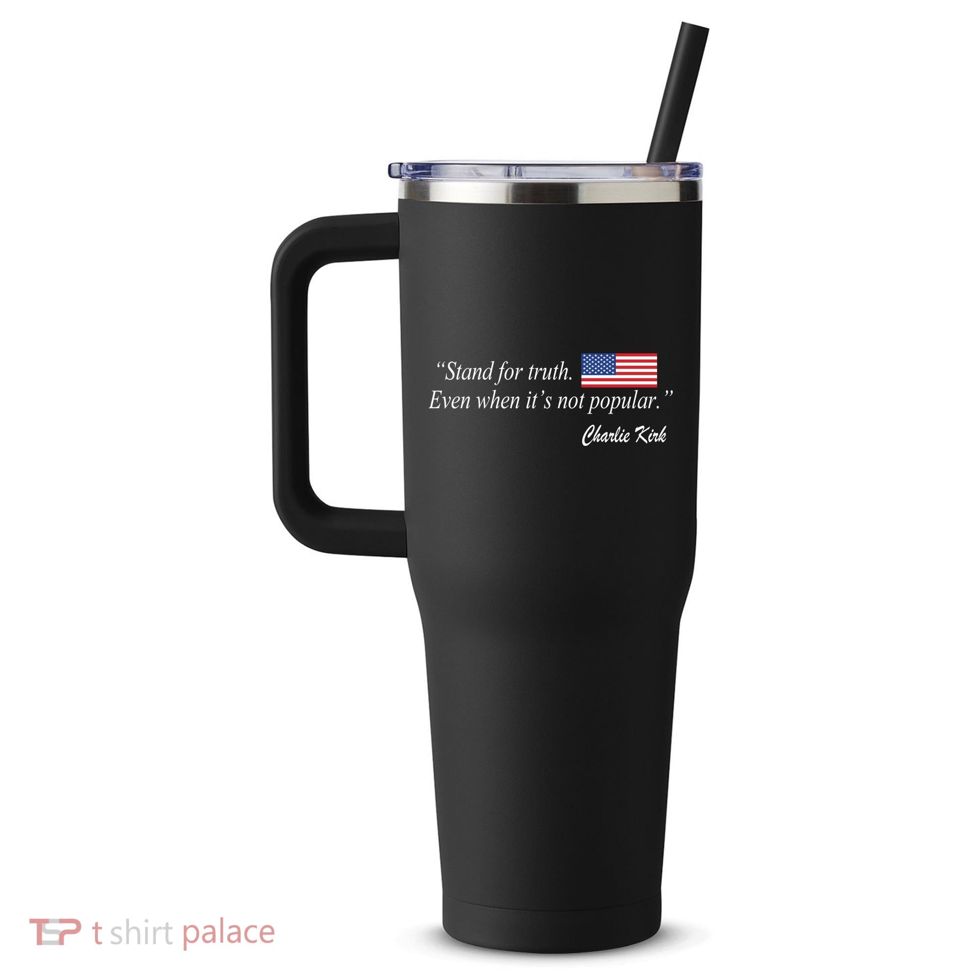 Stand For Truth Even When It's Not Popular Charlie Kirk 40oz Vacuum Insulated Stainless Steel Travel Tumbler