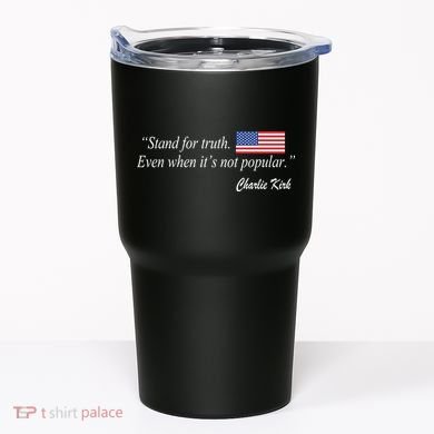 Stand For Truth Even When It's Not Popular Charlie Kirk Tumbler