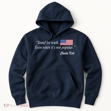 Stand For Truth Even When It's Not Popular Charlie Kirk Hoodie