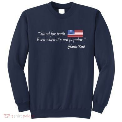 Stand For Truth Even When It's Not Popular Charlie Kirk Sweatshirt