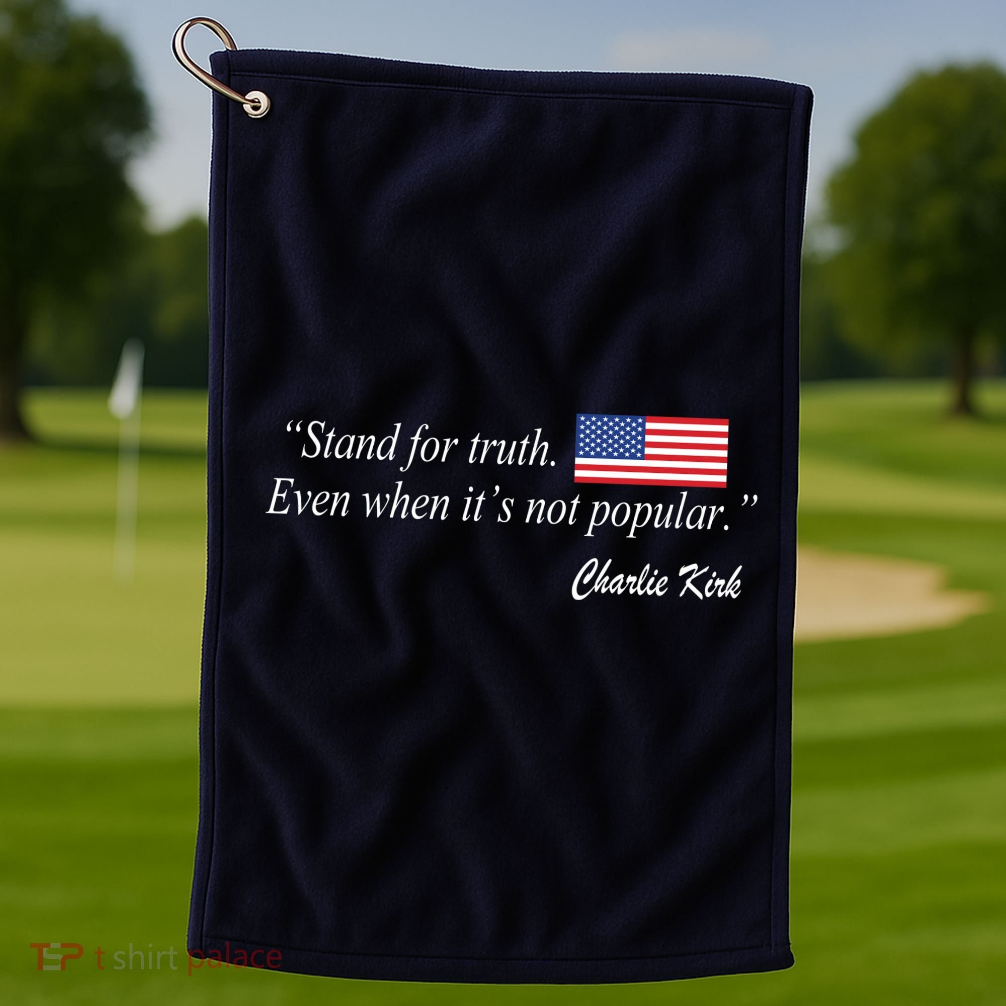 Stand For Truth Even When It's Not Popular Charlie Kirk Golf Towel