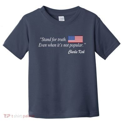 Stand For Truth Even When It's Not Popular Charlie Kirk Toddler T-Shirt