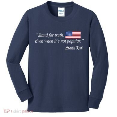 Stand For Truth Even When It's Not Popular Charlie Kirk Kids Long Sleeve Shirt
