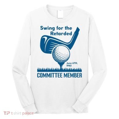 Swing For The Retarded Long Sleeve Shirt