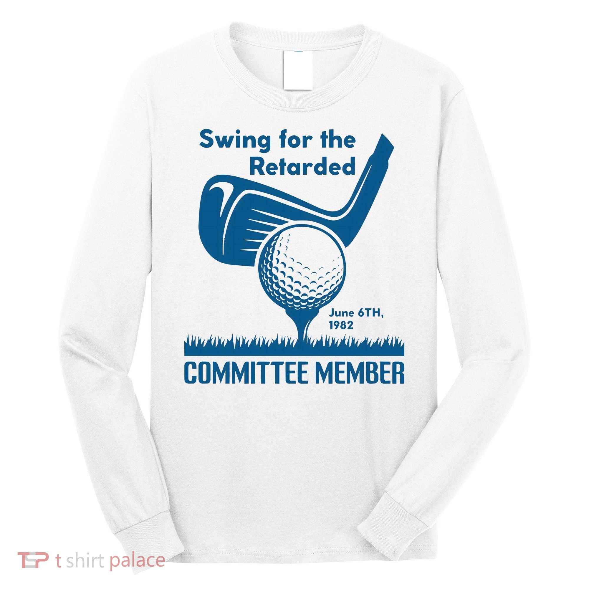 Swing For The Retarded Long Sleeve Shirt