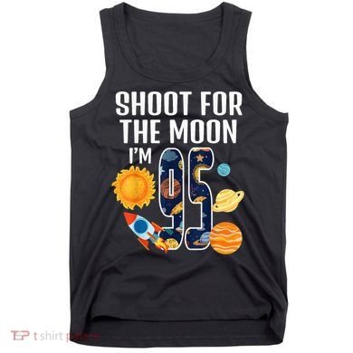 Shoot For The Moon 95th Birthday Outer Space I'M 95 Year Tank Top