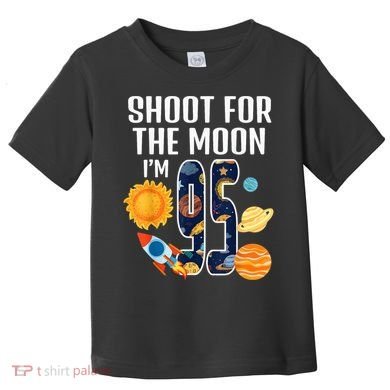 Shoot For The Moon 95th Birthday Outer Space I'M 95 Year Toddler T-Shirt