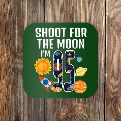 Shoot For The Moon 95th Birthday Outer Space I'M 95 Year Coaster