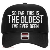 So Far This Is The Oldest Ive Ever Been Funny Birthday Gift Hat thumb 0