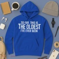 So Far This Is The Oldest Ive Ever Been Funny Birthday Gift Hoodie thumb 3