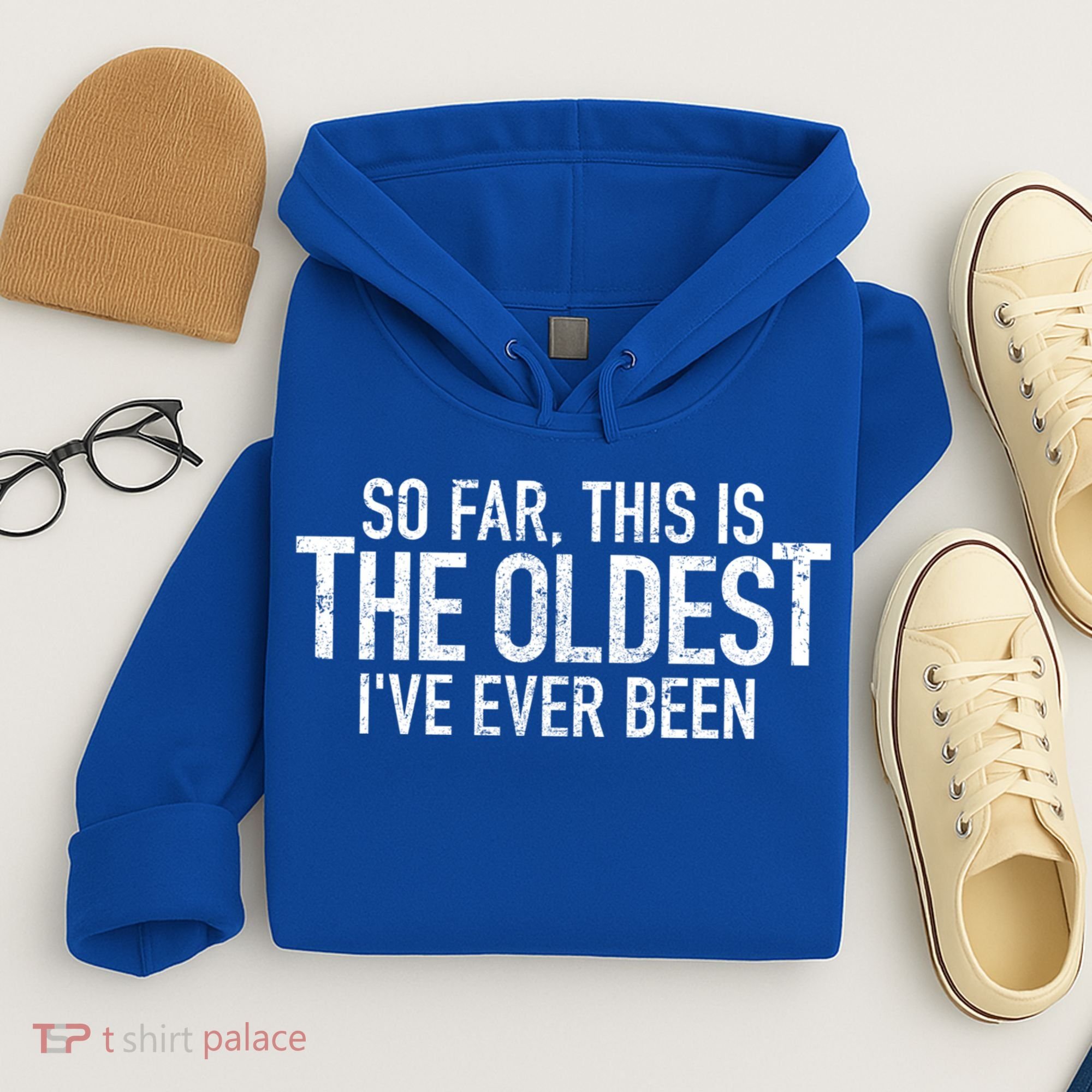 So Far This Is The Oldest Ive Ever Been Funny Birthday Gift Hoodie