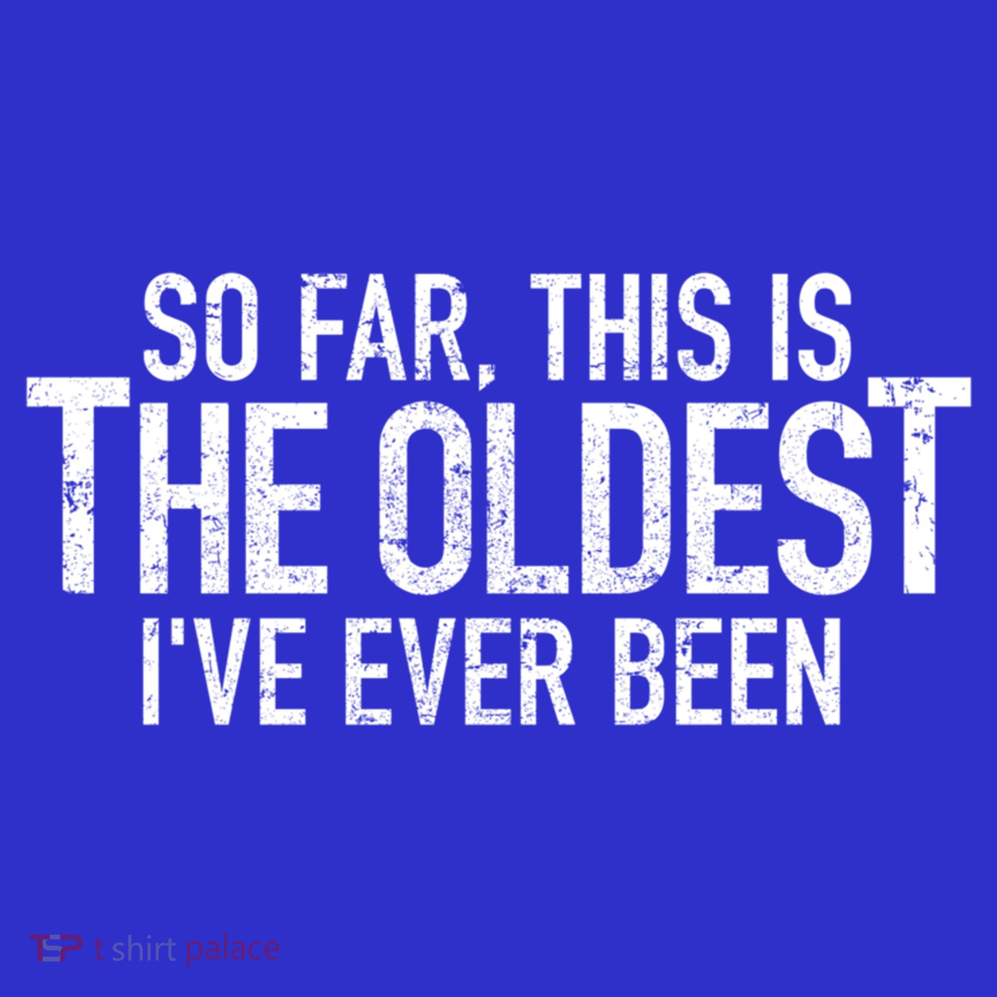 So Far This Is The Oldest Ive Ever Been Funny Birthday Gift Sweatshirt