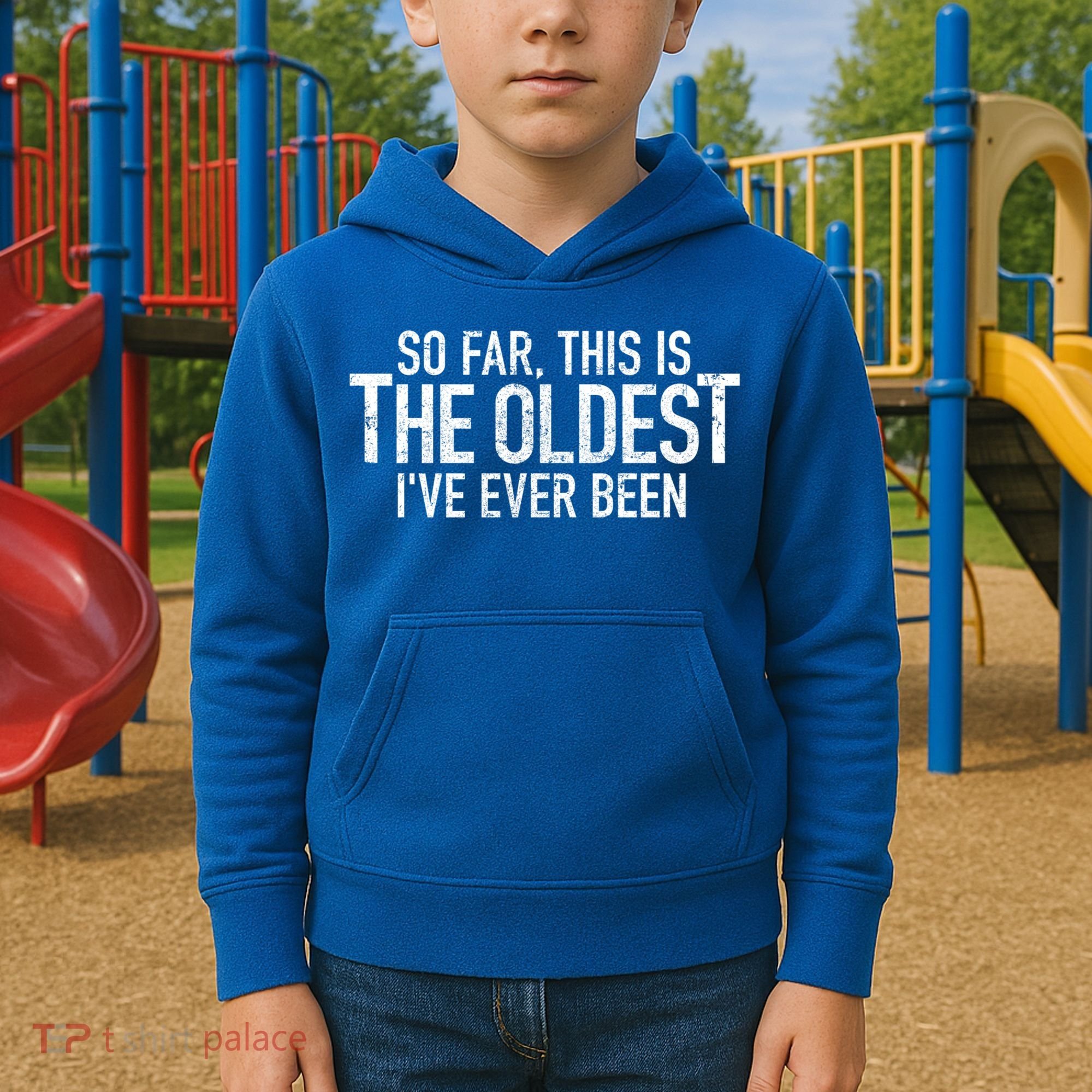 So Far This Is The Oldest Ive Ever Been Funny Birthday Gift Kids Hoodie