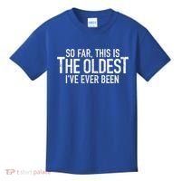 So Far This Is The Oldest Ive Ever Been Funny Birthday Gift Kids T-Shirt thumb 0