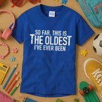 So Far This Is The Oldest Ive Ever Been Funny Birthday Gift Kids T-Shirt thumb 3