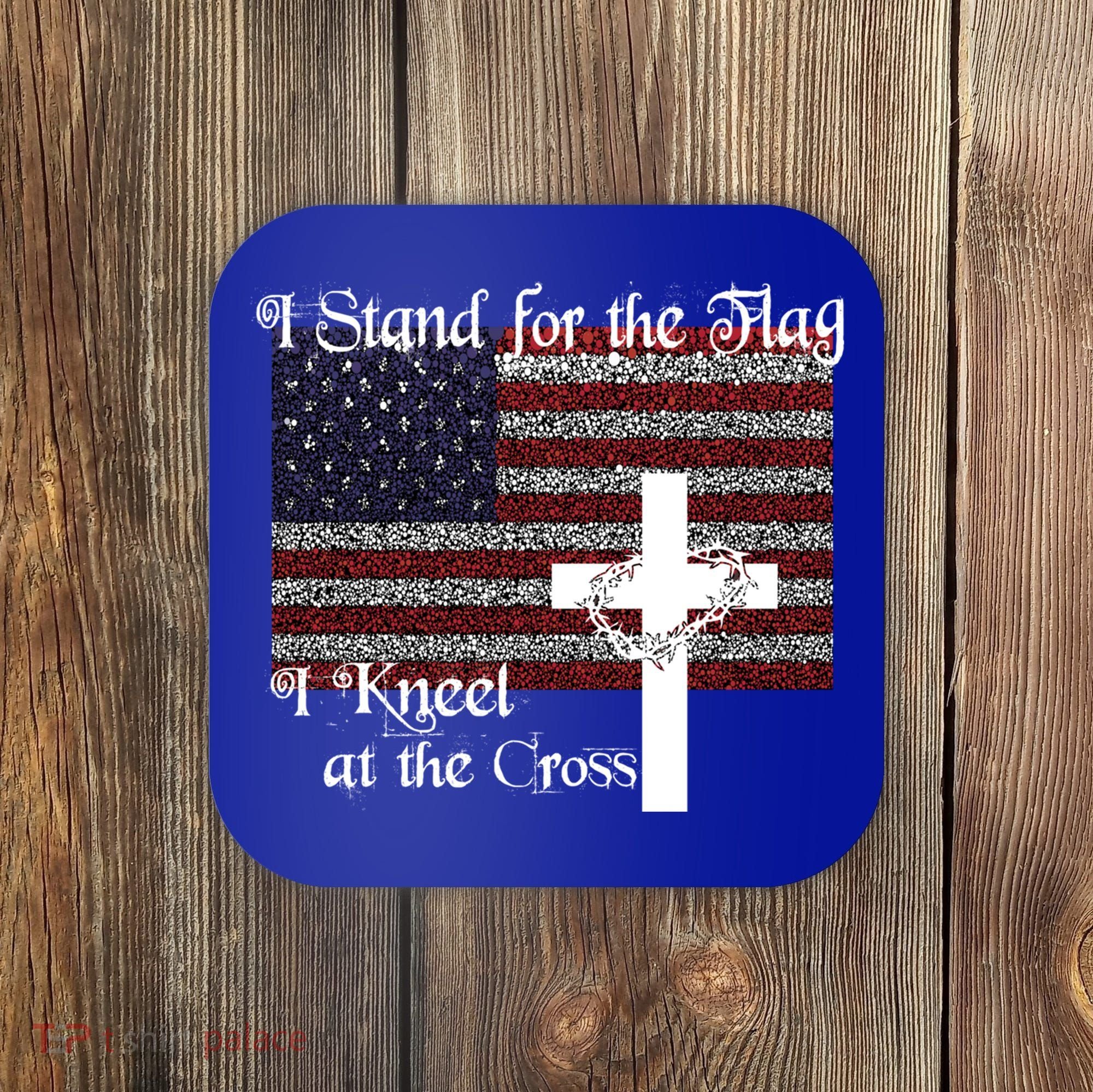 Stand For The Flag I Kneel At The Cross Patriotic Christian Gift Coaster