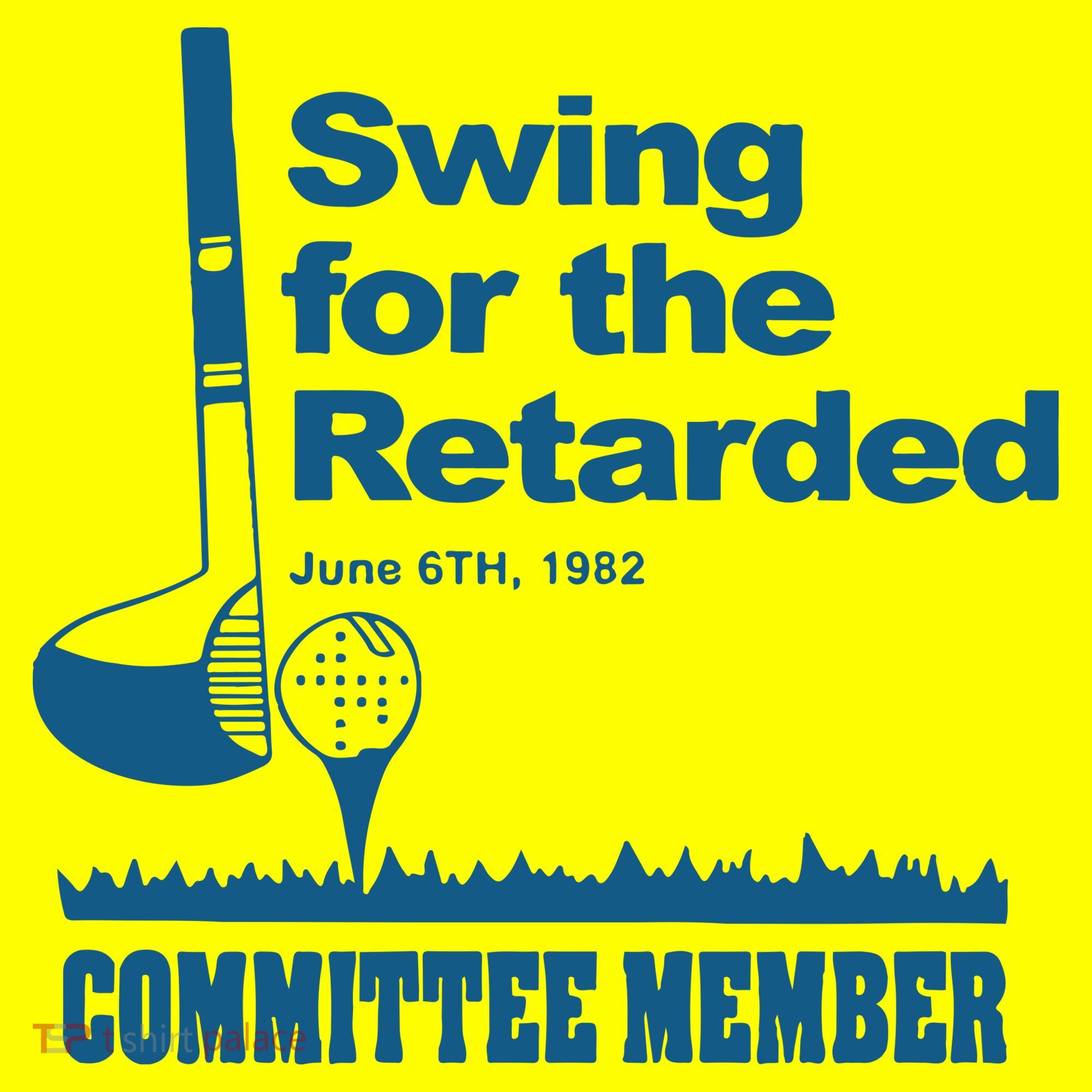 Swing For The Retarded June 6th 1982 Committee T-Shirt