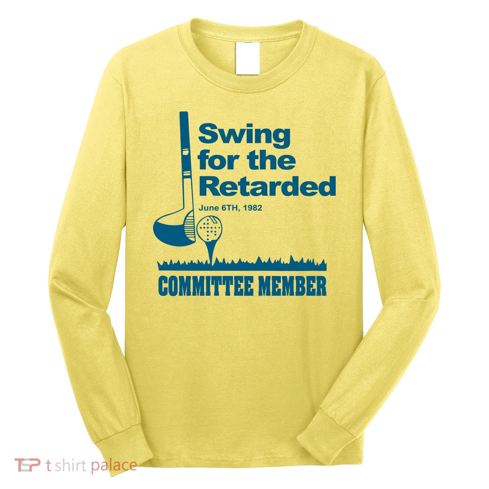 Swing For The Retarded June 6th 1982 Committee Long Sleeve Shirt