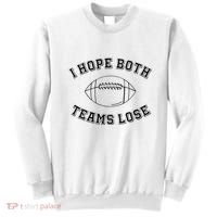 Sarcastic Football Tailgating Party I Hope Both Teams Lose Sweatshirt thumb 0