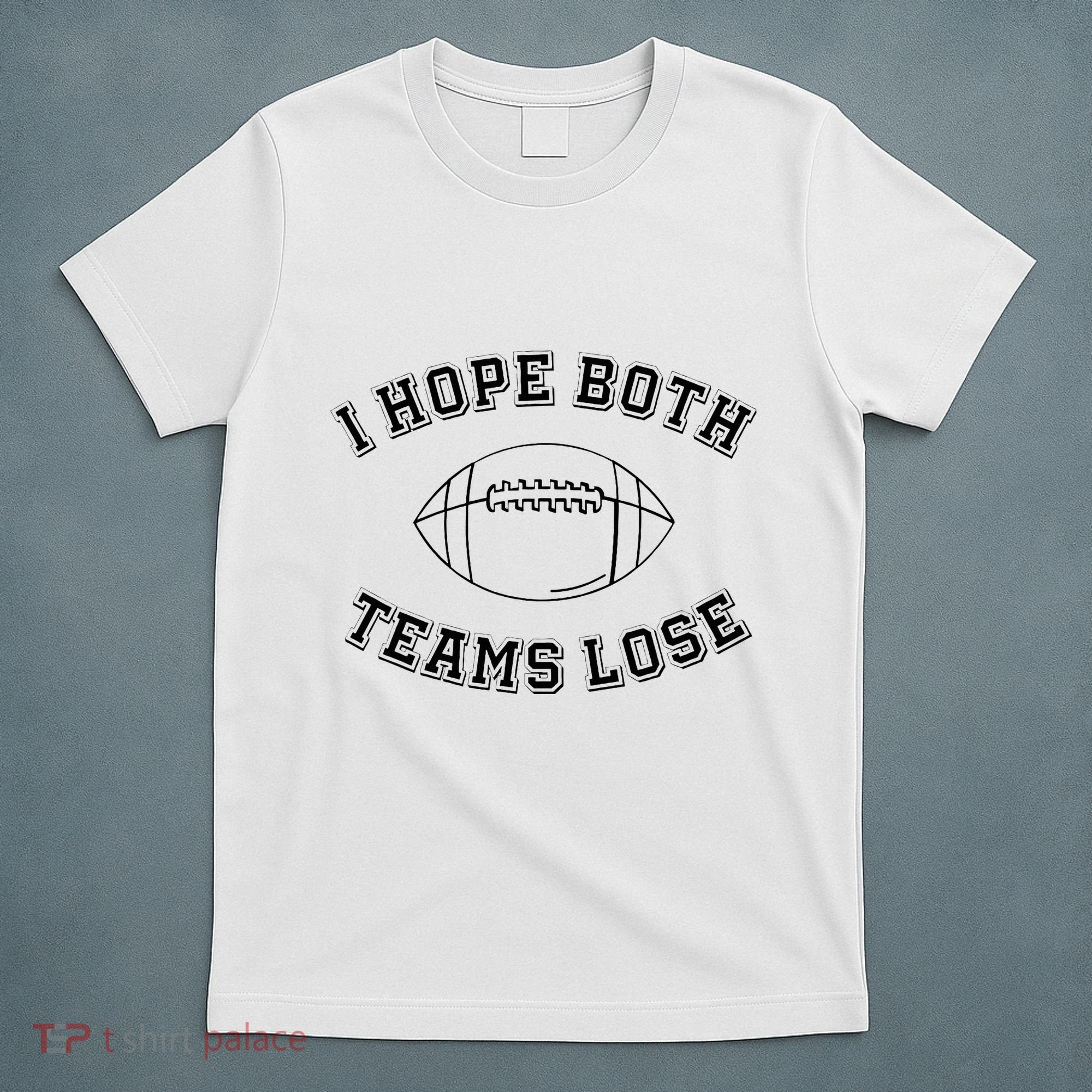 Sarcastic Football Tailgating Party I Hope Both Teams Lose T-Shirt
