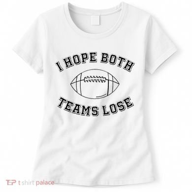 Sarcastic Football Tailgating Party I Hope Both Teams Lose Women's T-Shirt