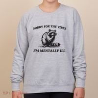 Sorry For The Vibes IM Mentally Ill Funny Raccoon Meme Women's Sweatshirt thumb 0