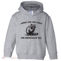 Sorry For The Vibes IM Mentally Ill Funny Raccoon Meme Toddler Hoodie thumb 0