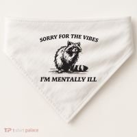 Sorry For The Vibes IM Mentally Ill Funny Raccoon Meme USA-Made Doggie Bandana thumb 0