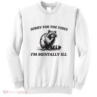 Sorry For The Vibes IM Mentally Ill Funny Raccoon Meme Sweatshirt thumb 0