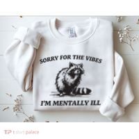 Sorry For The Vibes IM Mentally Ill Funny Raccoon Meme Sweatshirt thumb 2