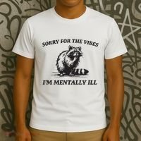 Sorry For The Vibes IM Mentally Ill Funny Raccoon Meme T-Shirt thumb 3